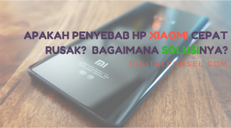 Apakah Penyebab HP Xiaomi Cepat Rusak Bagaimana Solusinya