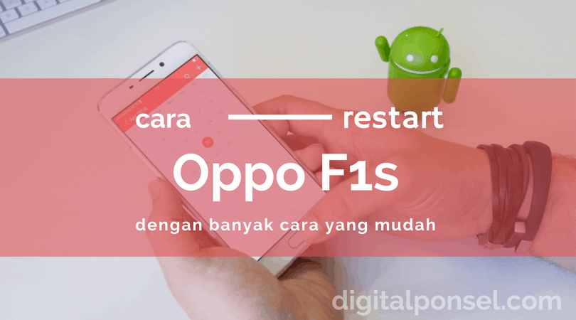 Cara Restart Oppo F1s Dengan Berbagai Cara yang Mudah