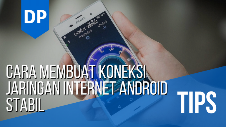 Cara Membuat Koneksi Jaringan Internet Android Stabil