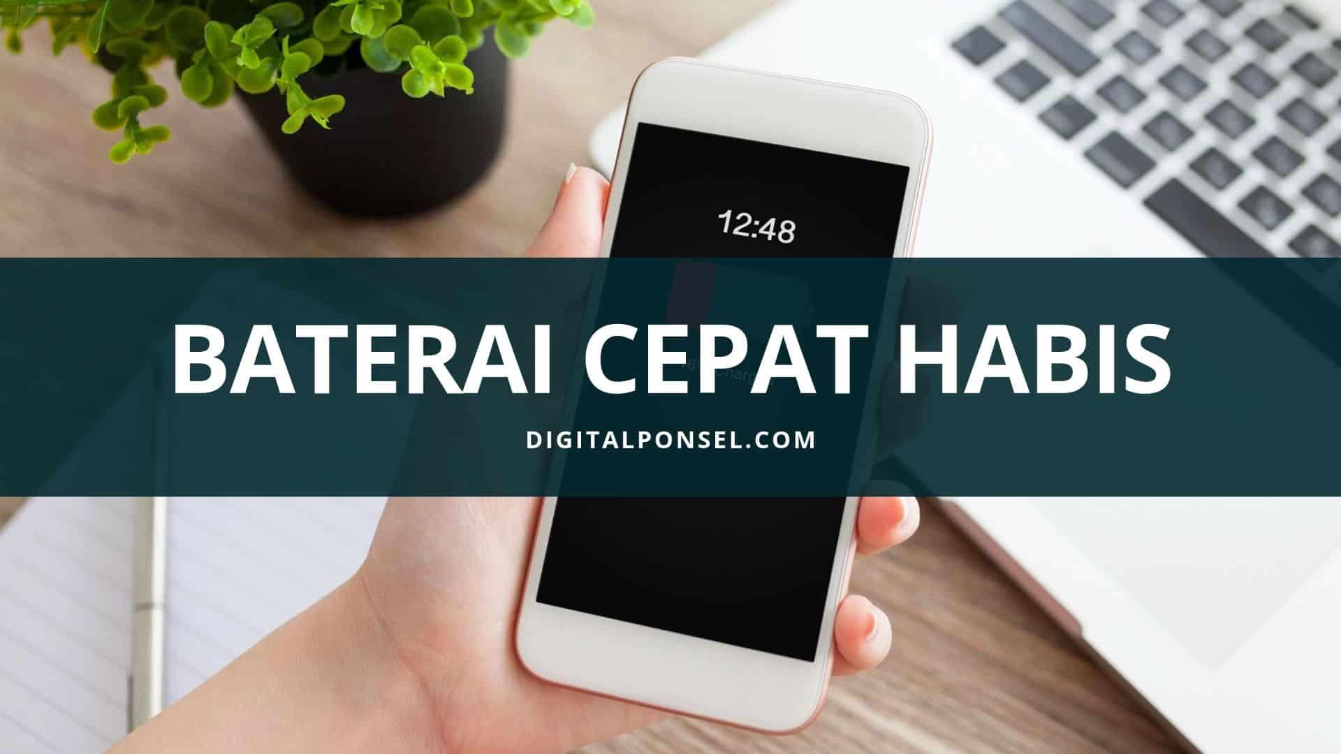 Penyebab Baterai HP Cepat Habis di Smartphone Android