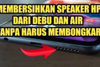 Cara membersihkan Speaker Hp yang Kotor