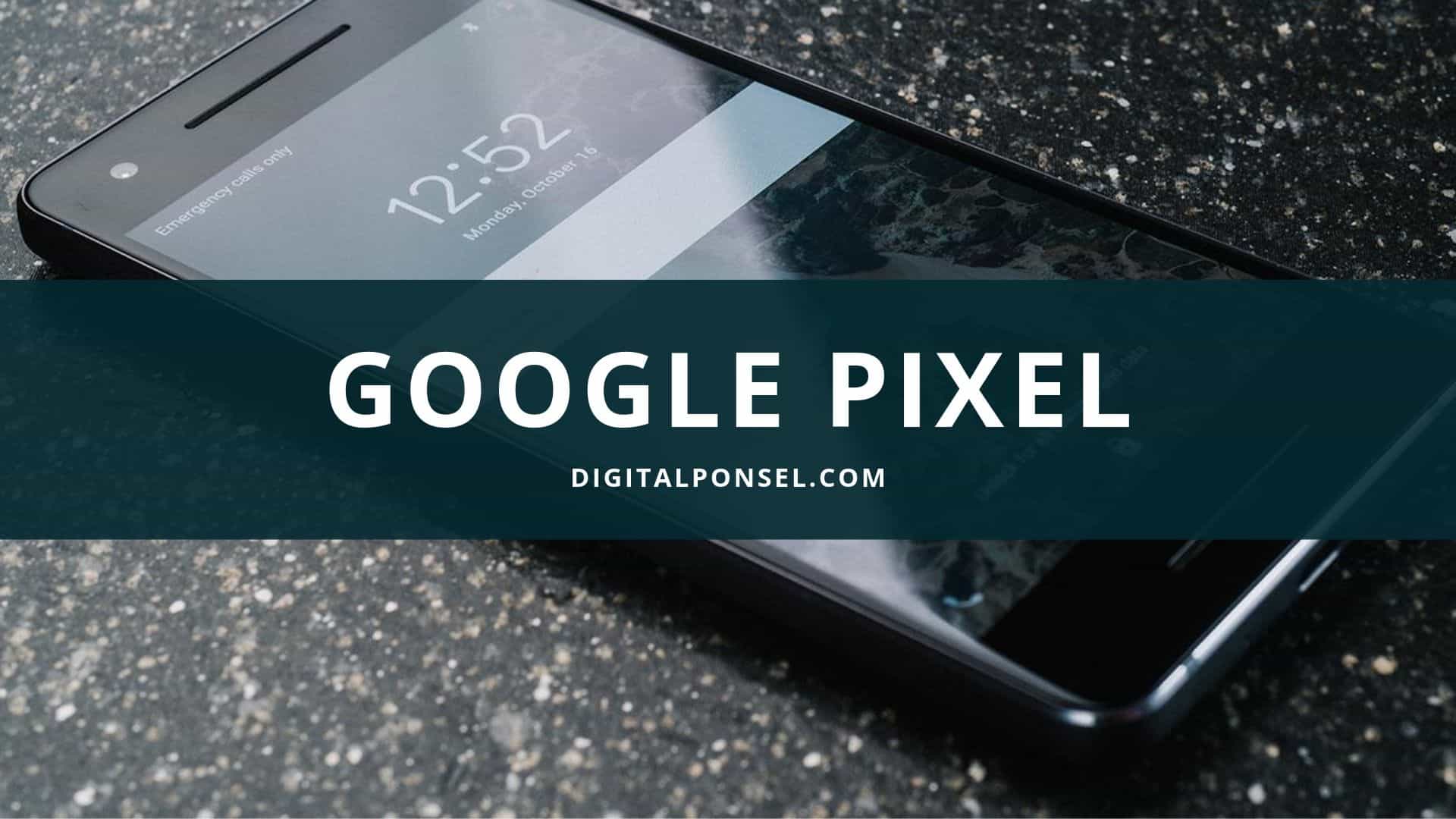 Harga Google Pixel Terbaru dan Spesifikasi Oktober 2020