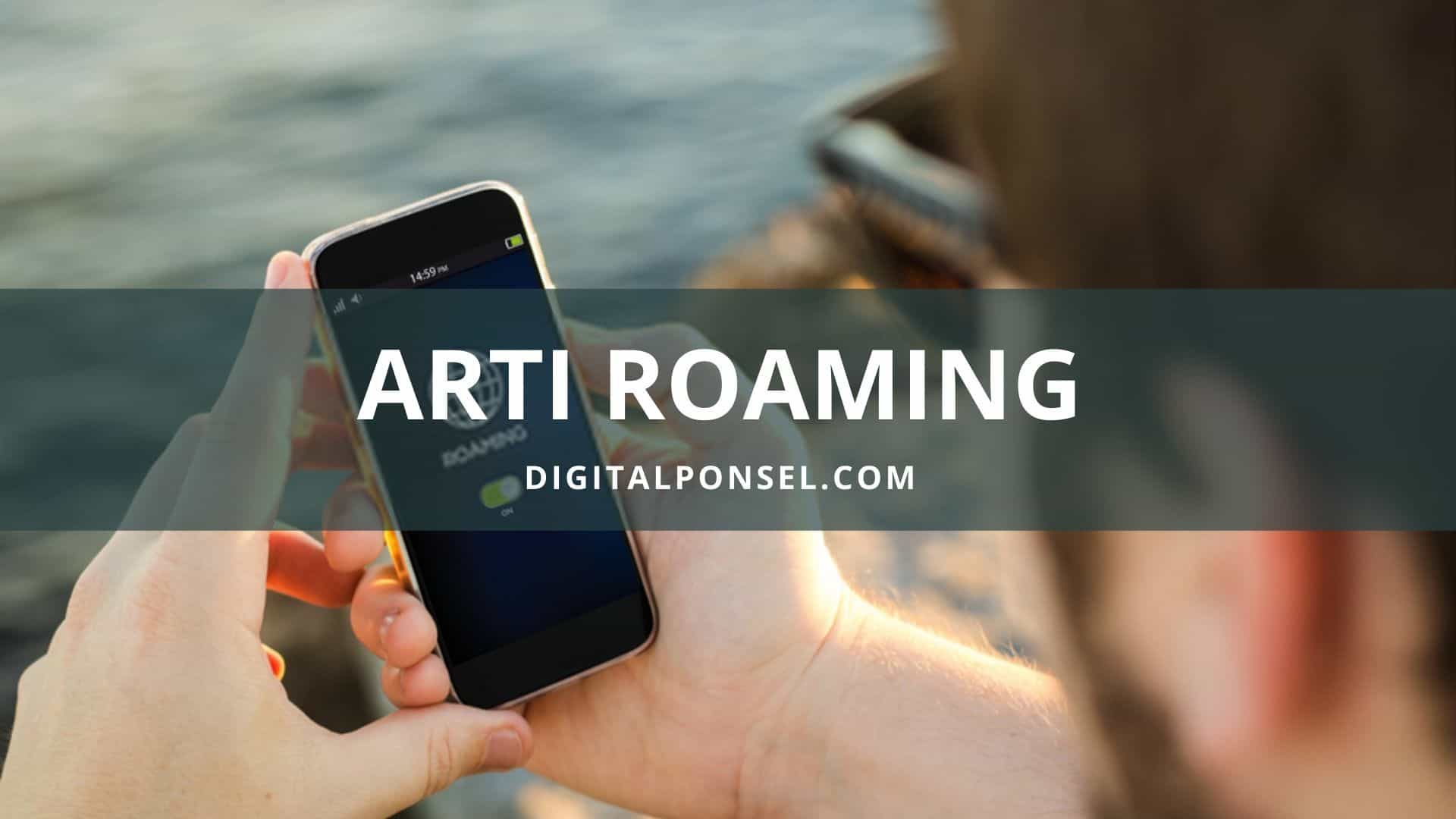 Apa Itu Arti Roaming Data Temukan Cara Fungsi Dan Tips Hematnya Disini